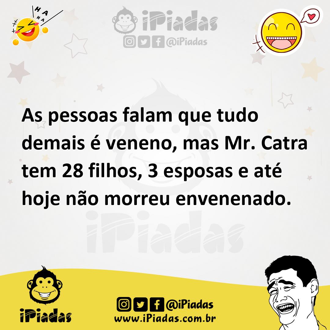 Ilustração de As pessoas falam que tudo demais é veneno, mas Mr. Catra tem 28 filhos... no iPiadas