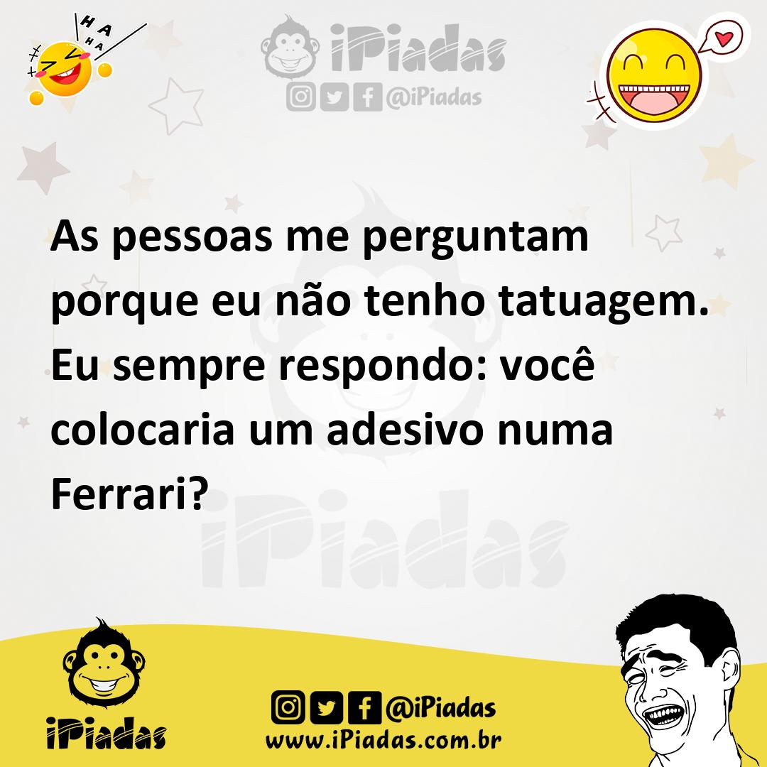 Ilustração de As pessoas me perguntam porque eu não tenho tatuagem. Eu sempre respon... no iPiadas
