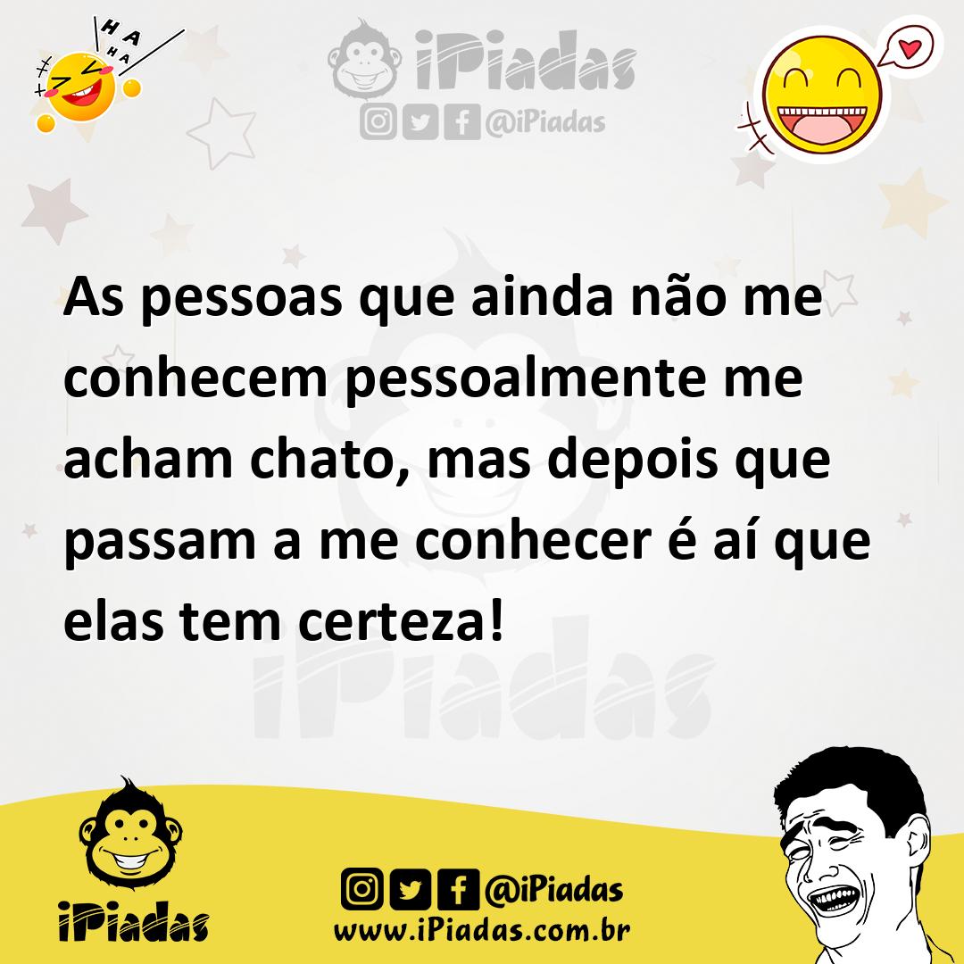 Ilustração de As pessoas que ainda não me conhecem pessoalmente me acham chato, mas... no iPiadas