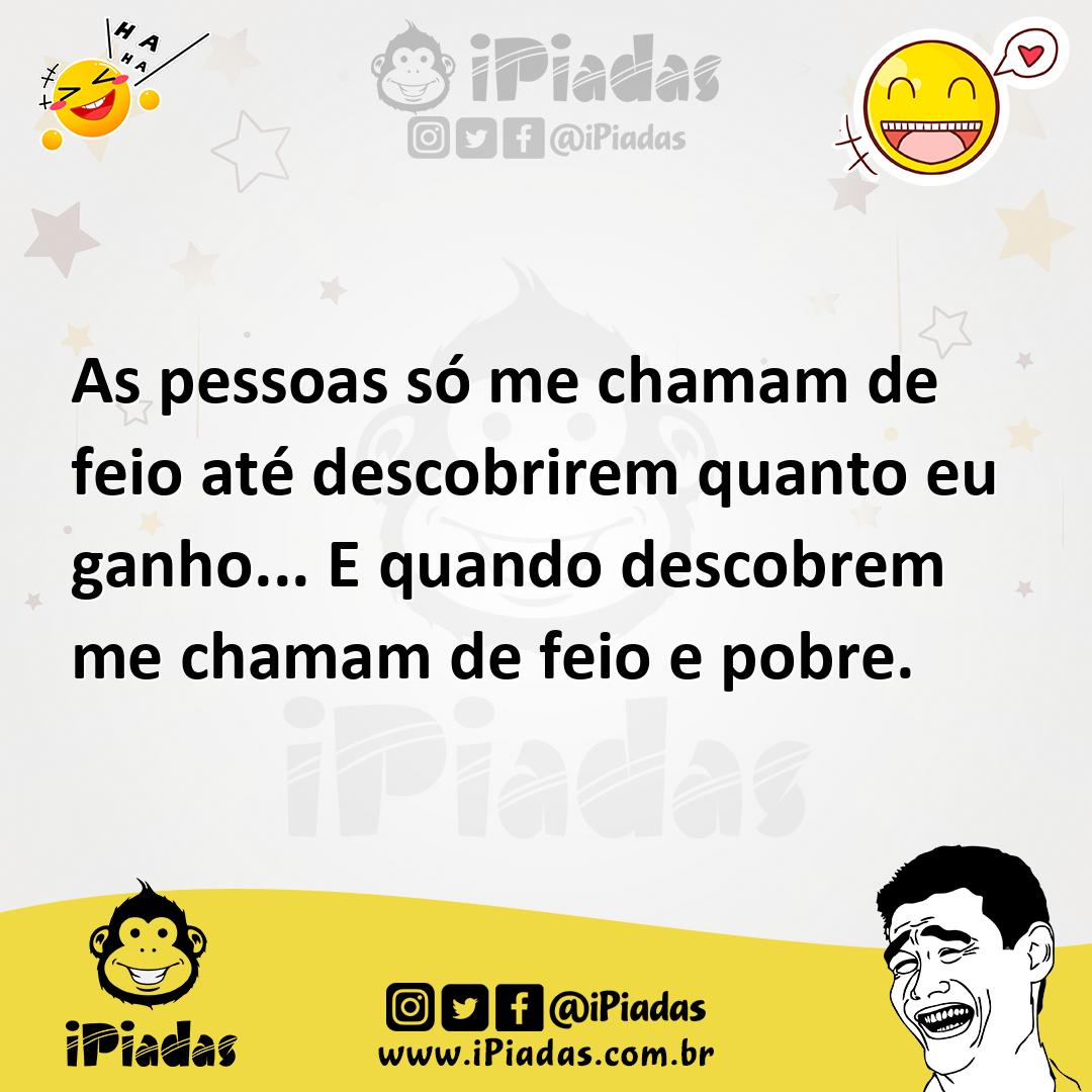 Ilustração de As pessoas só me chamam de feio até descobrirem quanto eu ganho... E q... no iPiadas