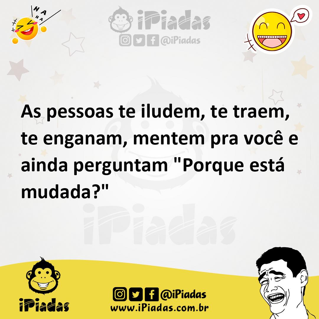 Ilustração de As pessoas te iludem, te traem, te enganam, mentem pra você e ainda pe... no iPiadas