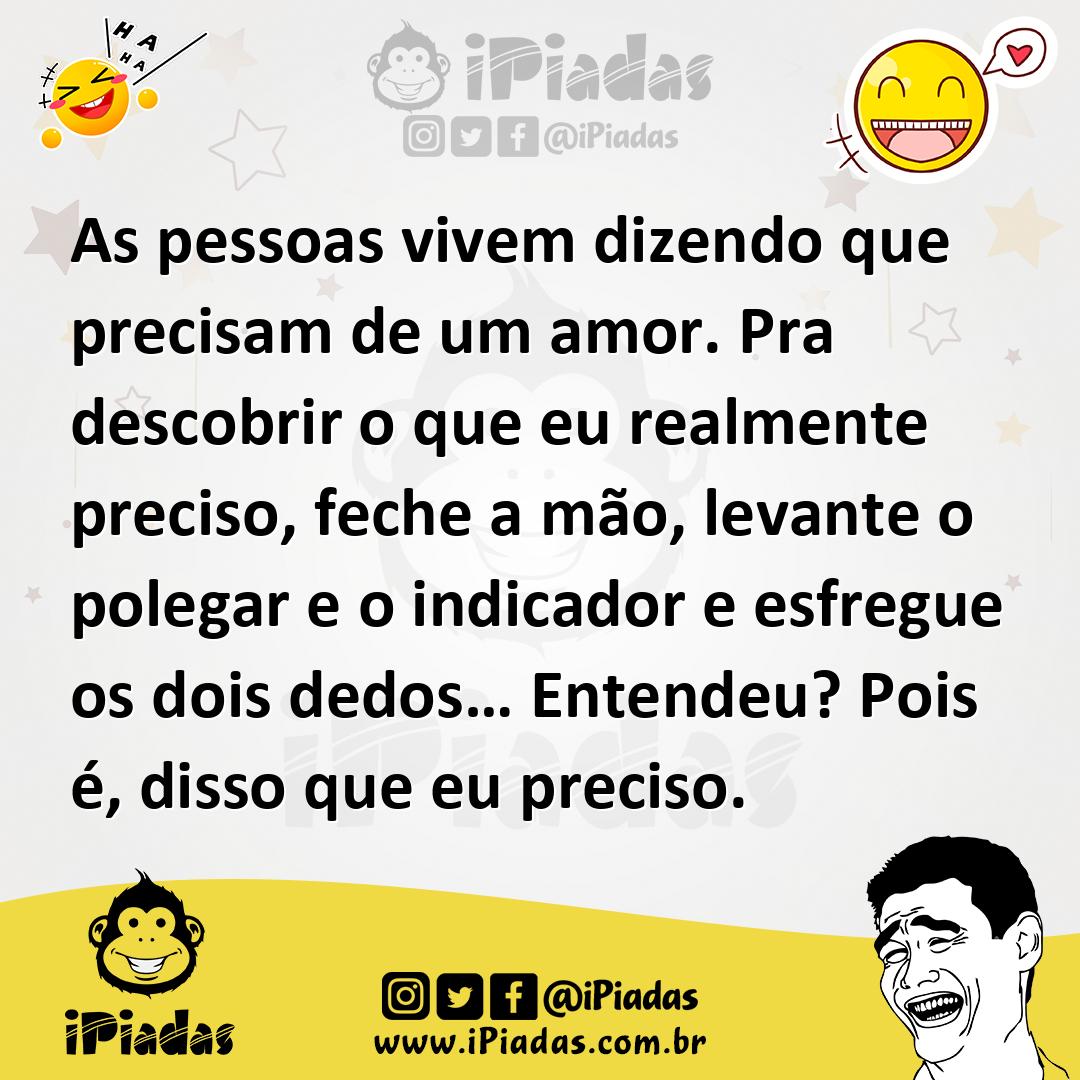 Ilustração de As pessoas vivem dizendo que precisam de um amor. Pra descobrir o que... no iPiadas