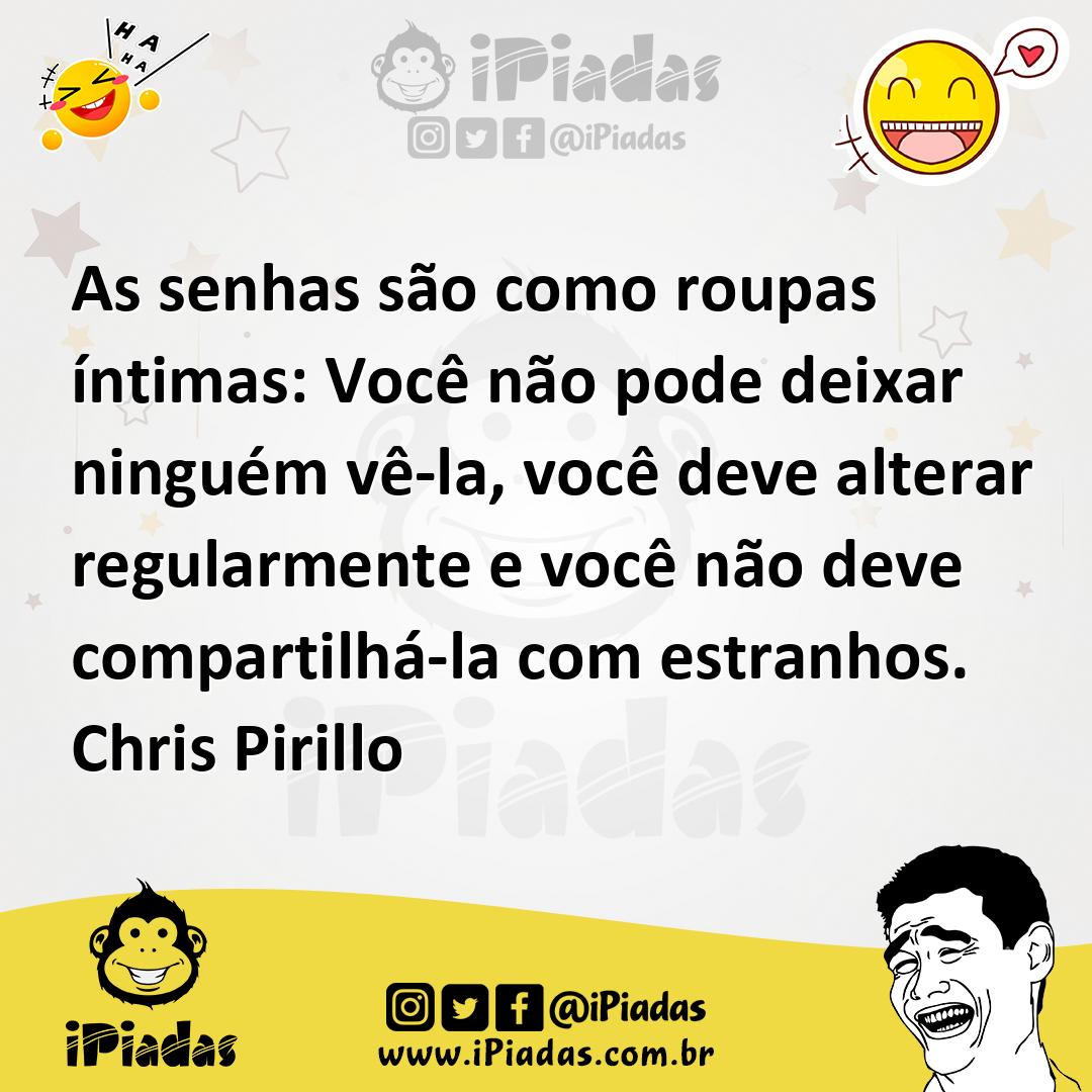Ilustração de As senhas são como roupas íntimas: Você não pode deixar ninguém vê-la,... no iPiadas
