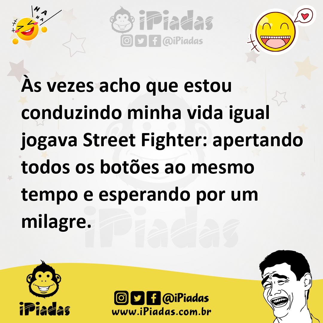 Ilustração de Às vezes acho que estou conduzindo minha vida igual jogava Street Figh... no iPiadas