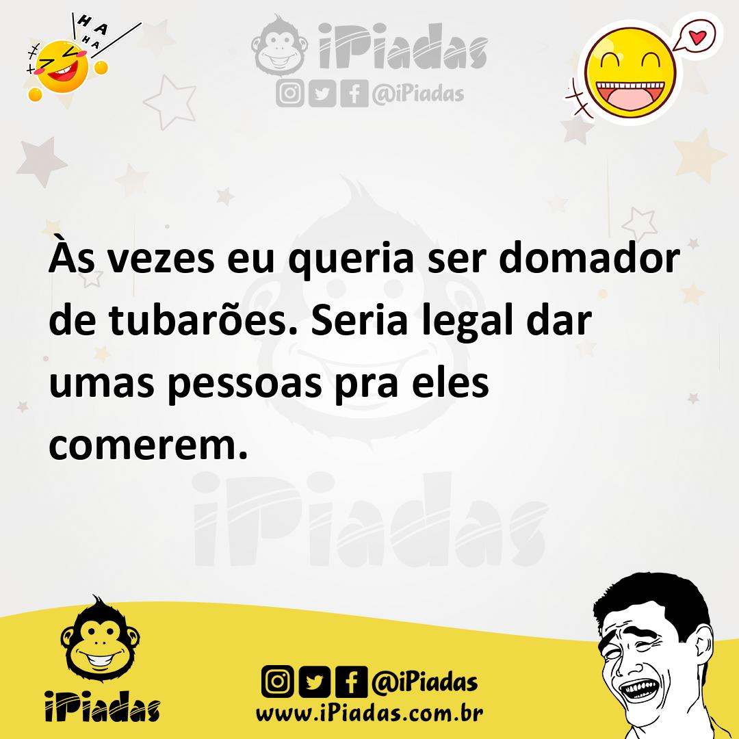 Ilustração de Às vezes eu queria ser domador de tubarões. Seria legal dar umas pesso... no iPiadas