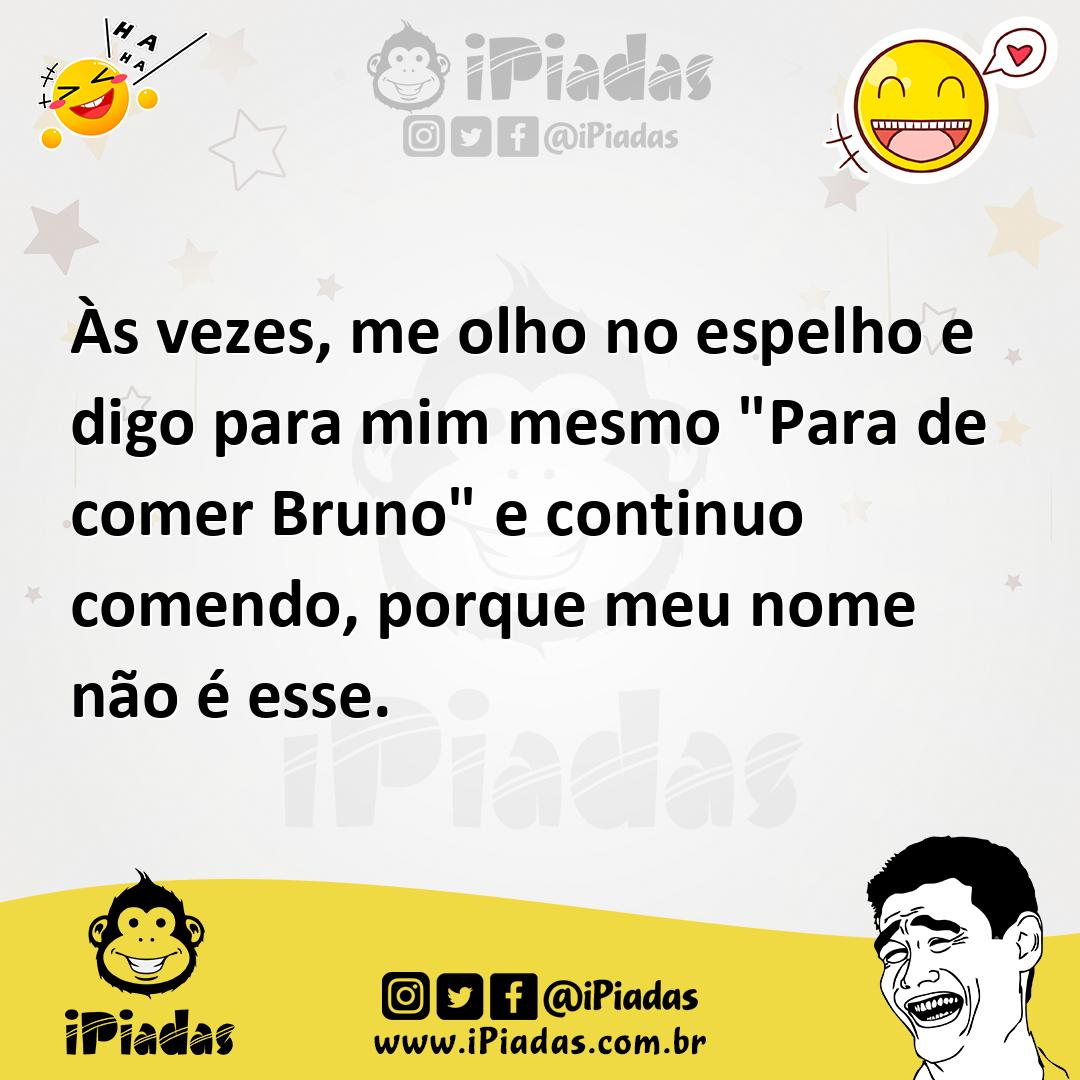 Ilustração de Às vezes, me olho no espelho e digo para mim mesmo "Para de comer Brun... no iPiadas