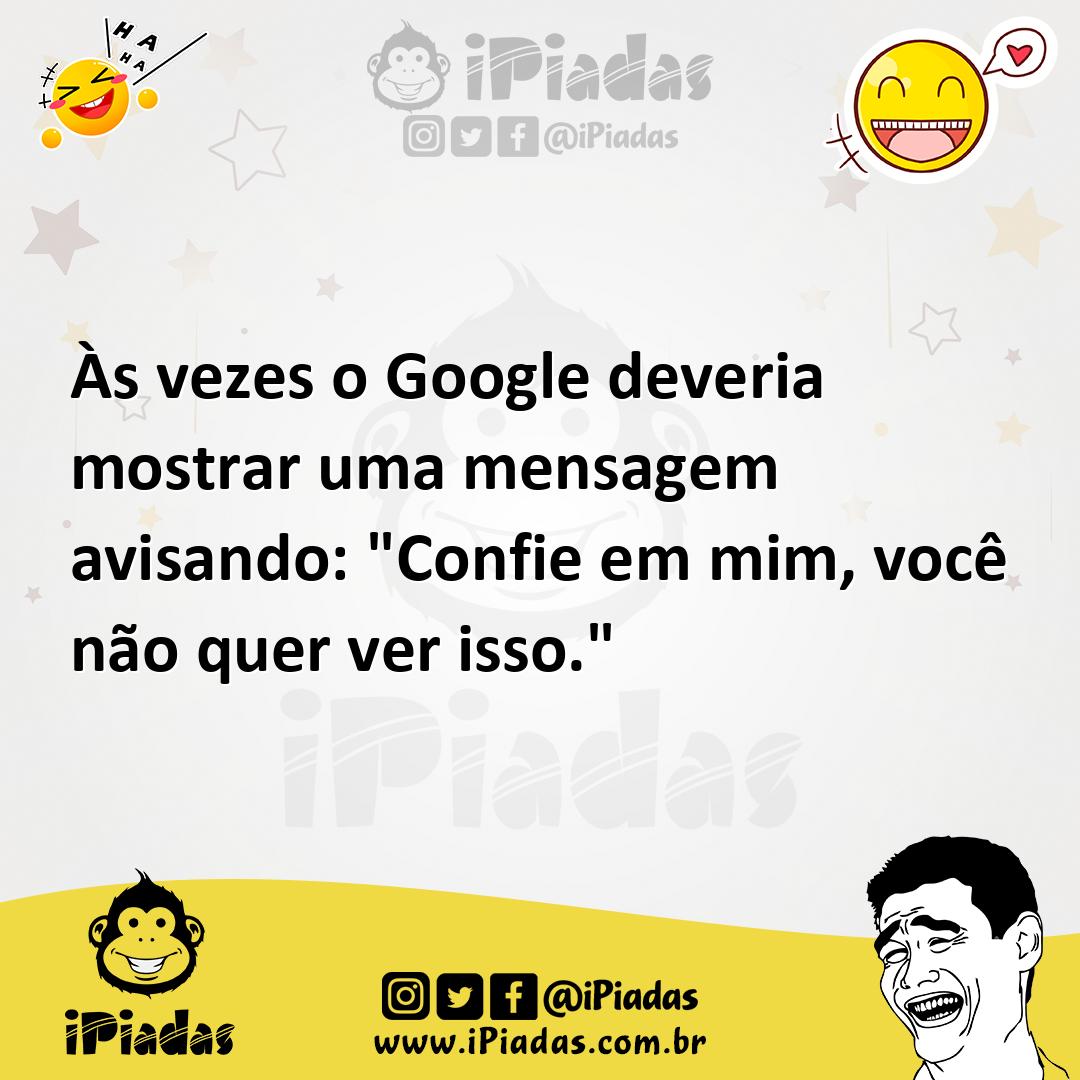 Ilustração de Às vezes o Google deveria mostrar uma mensagem avisando: "Confie em mi... no iPiadas