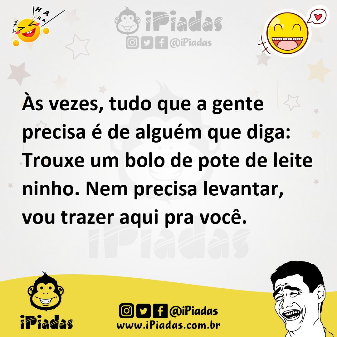 Ilustração de Às vezes, tudo que a gente precisa é de alguém que diga: Trouxe um bol... no iPiadas
