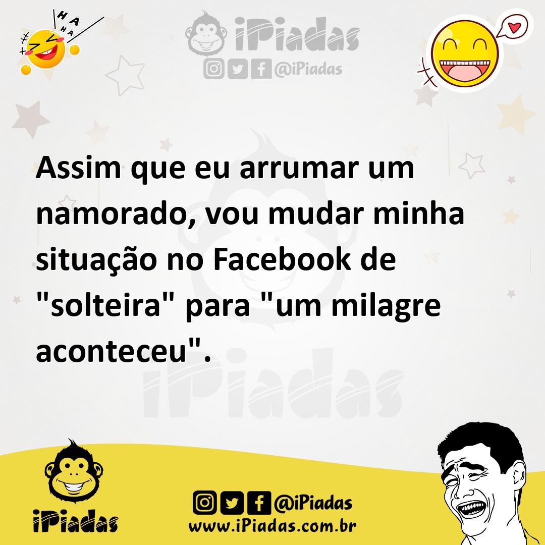 Ilustração de Assim que eu arrumar um namorado, vou mudar minha situação no Facebook... no iPiadas