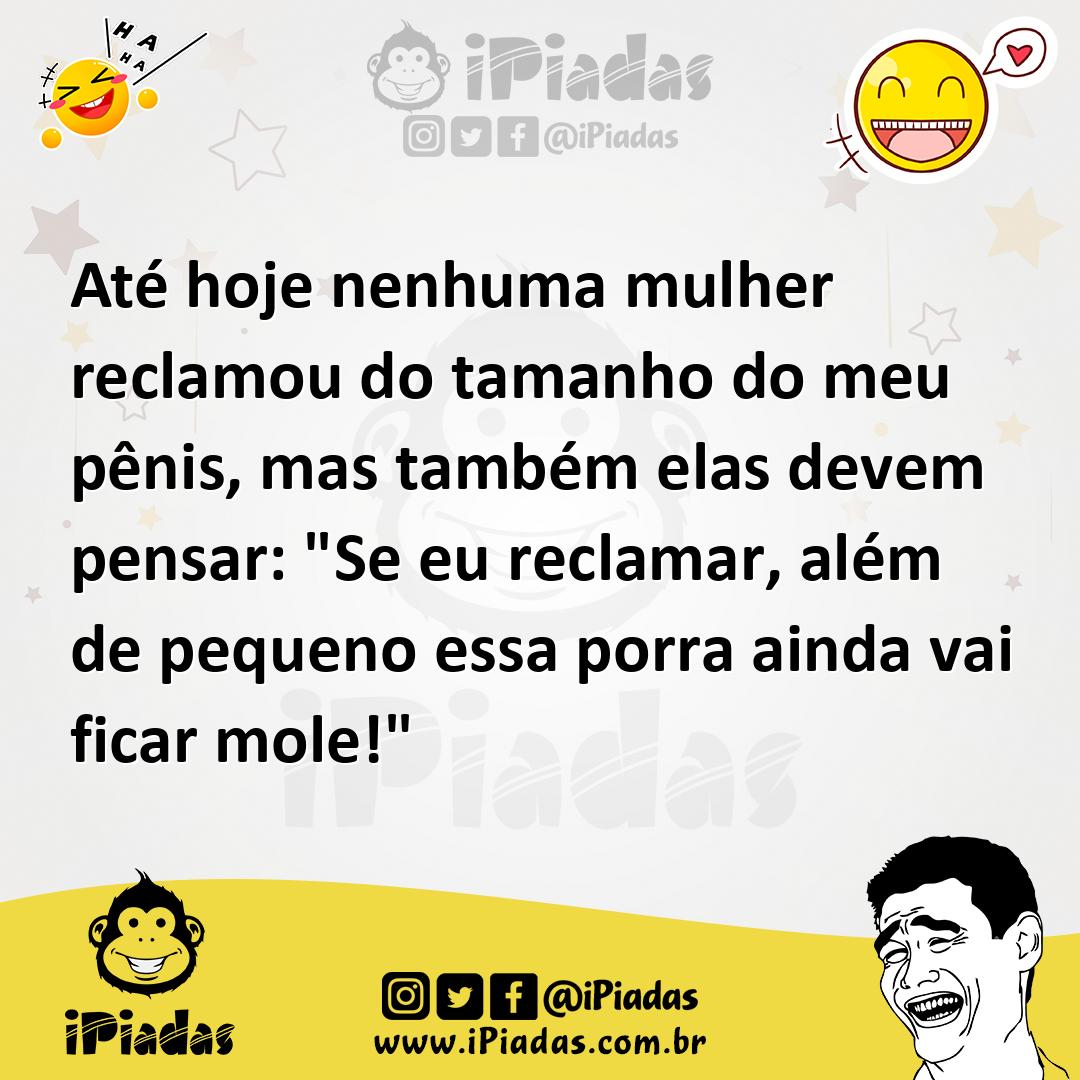 Ilustração de Até hoje nenhuma mulher reclamou do tamanho do meu pênis, mas também e... no iPiadas