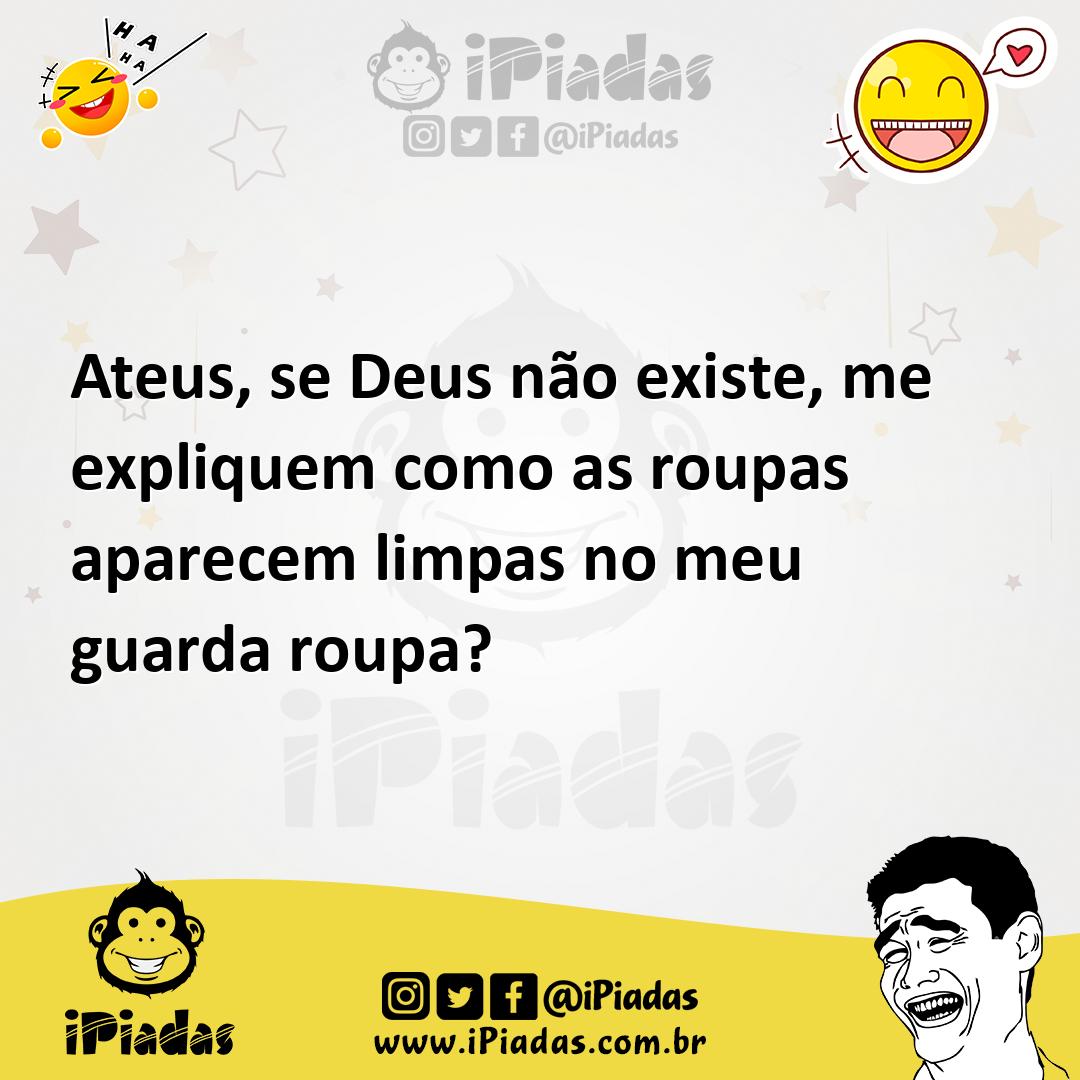 Ilustração de Ateus, se Deus não existe, me expliquem como as roupas aparecem limpas... no iPiadas
