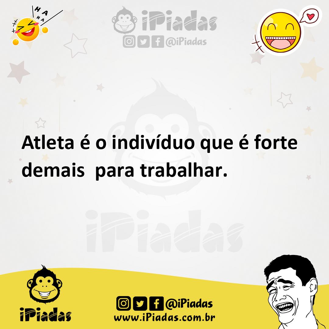Ilustração de Atleta é o indivíduo que é forte demais para trabalhar. no iPiadas
