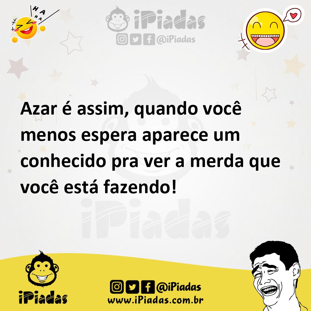 Ilustração de Azar é assim, quando você menos espera aparece um conhecido pra ver a... no iPiadas