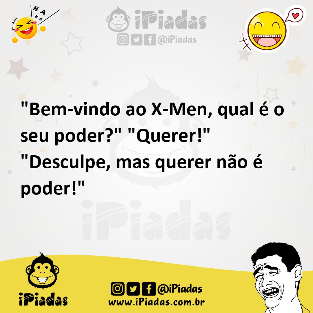 Ilustração de "Bem-vindo ao X-Men, qual é o seu poder?" "Querer!" "Desculpe, mas que... no iPiadas
