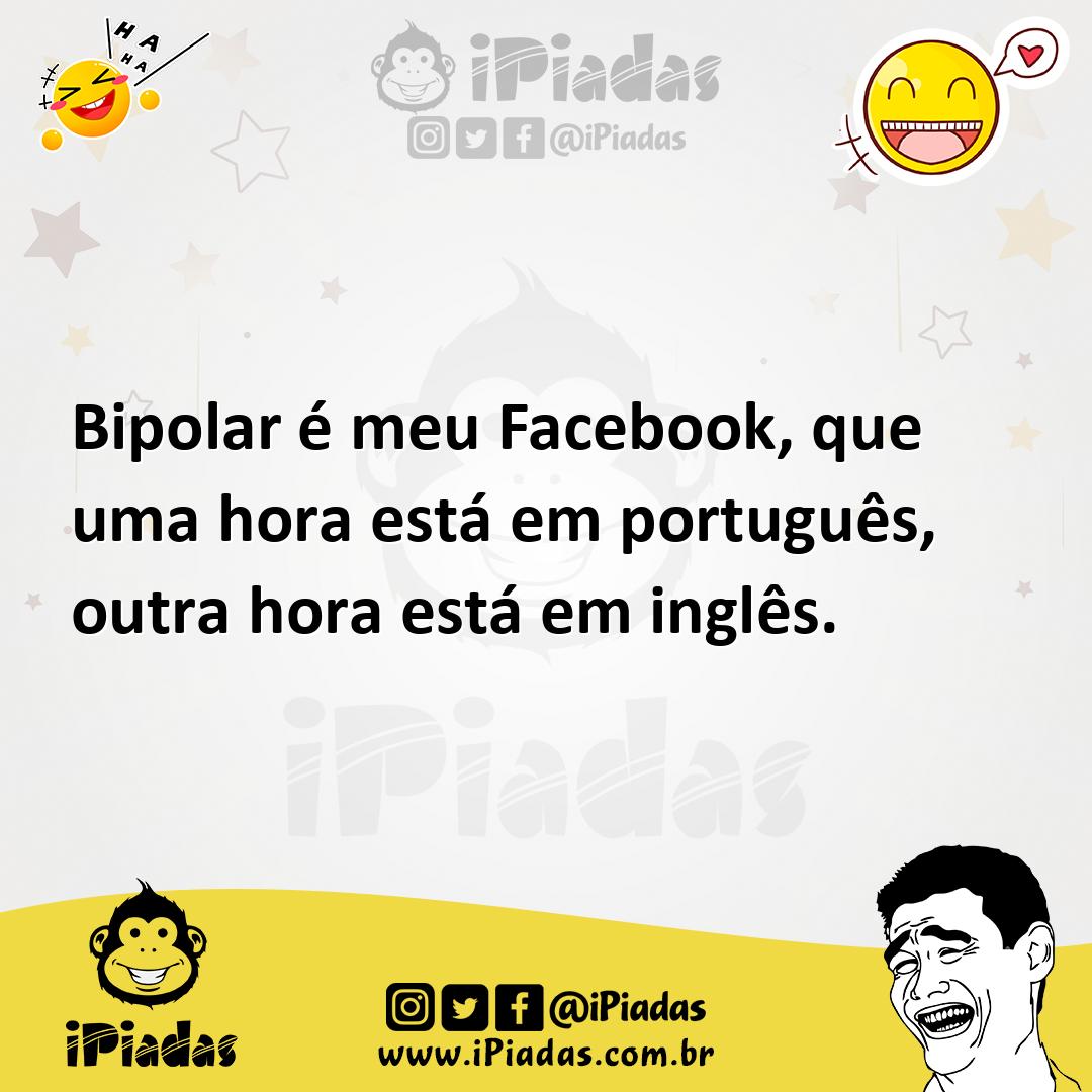 Ilustração de Bipolar é meu Facebook, que uma hora está em português, outra hora est... no iPiadas