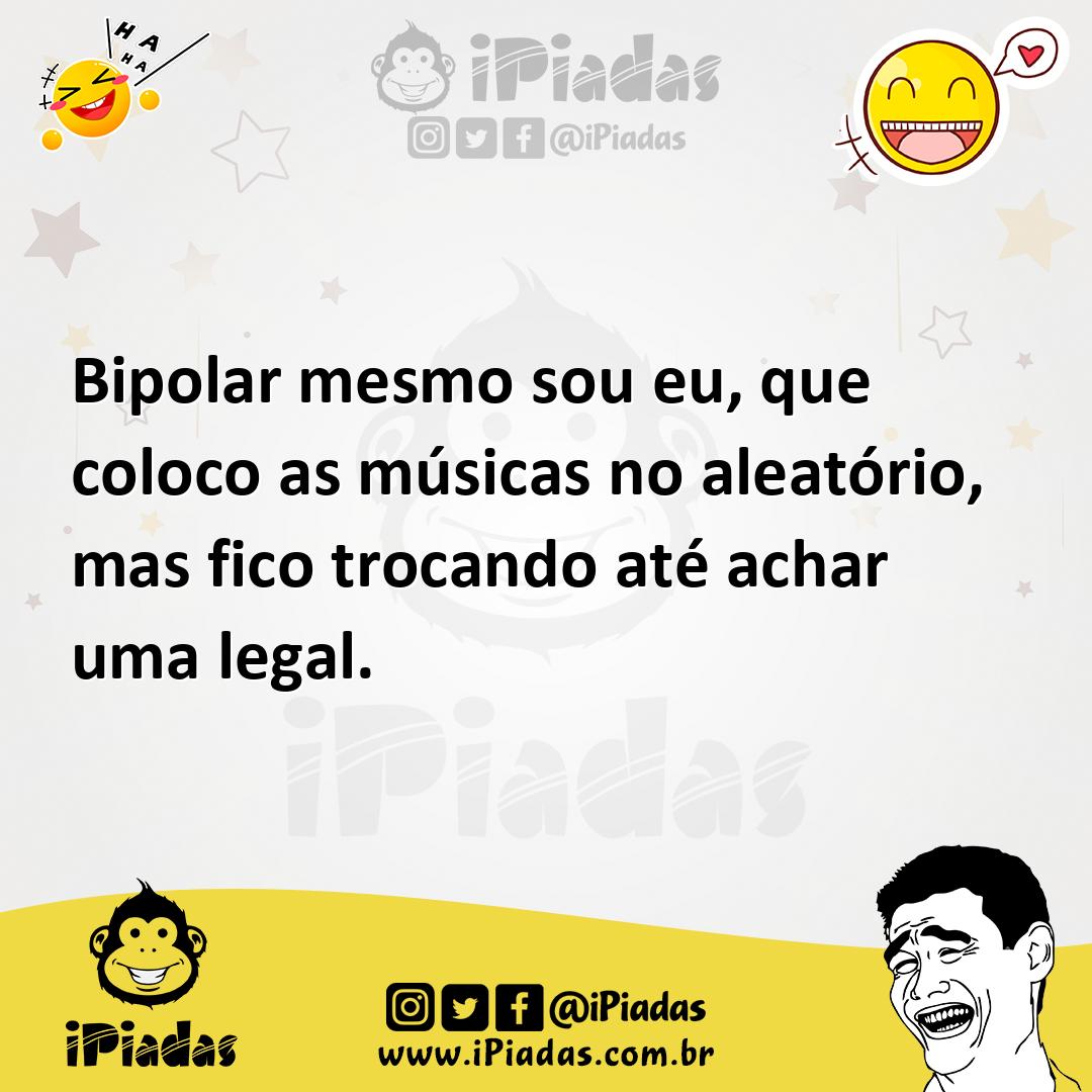 Ilustração de Bipolar mesmo sou eu, que coloco as músicas no aleatório, mas fico tro... no iPiadas