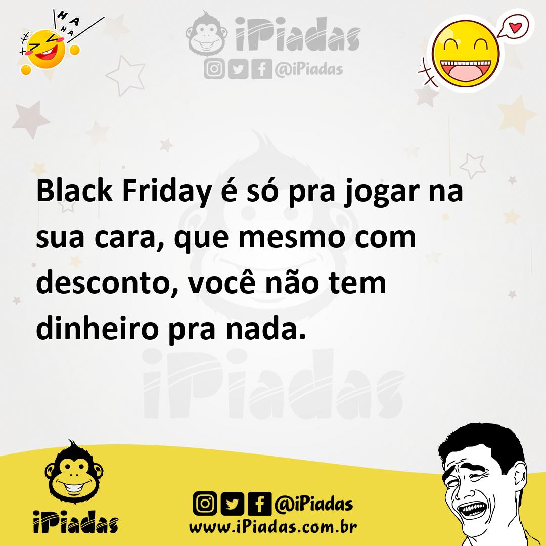 Ilustração de Black Friday é só pra jogar na sua cara, que mesmo com desconto, você... no iPiadas