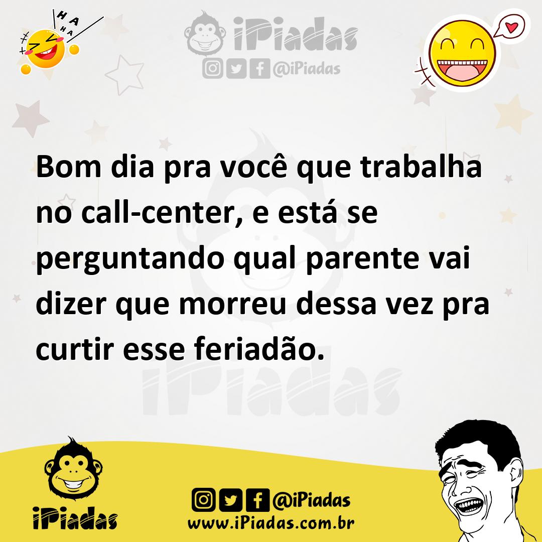 Ilustração de Bom dia pra você que trabalha no call-center, e está se perguntando qu... no iPiadas