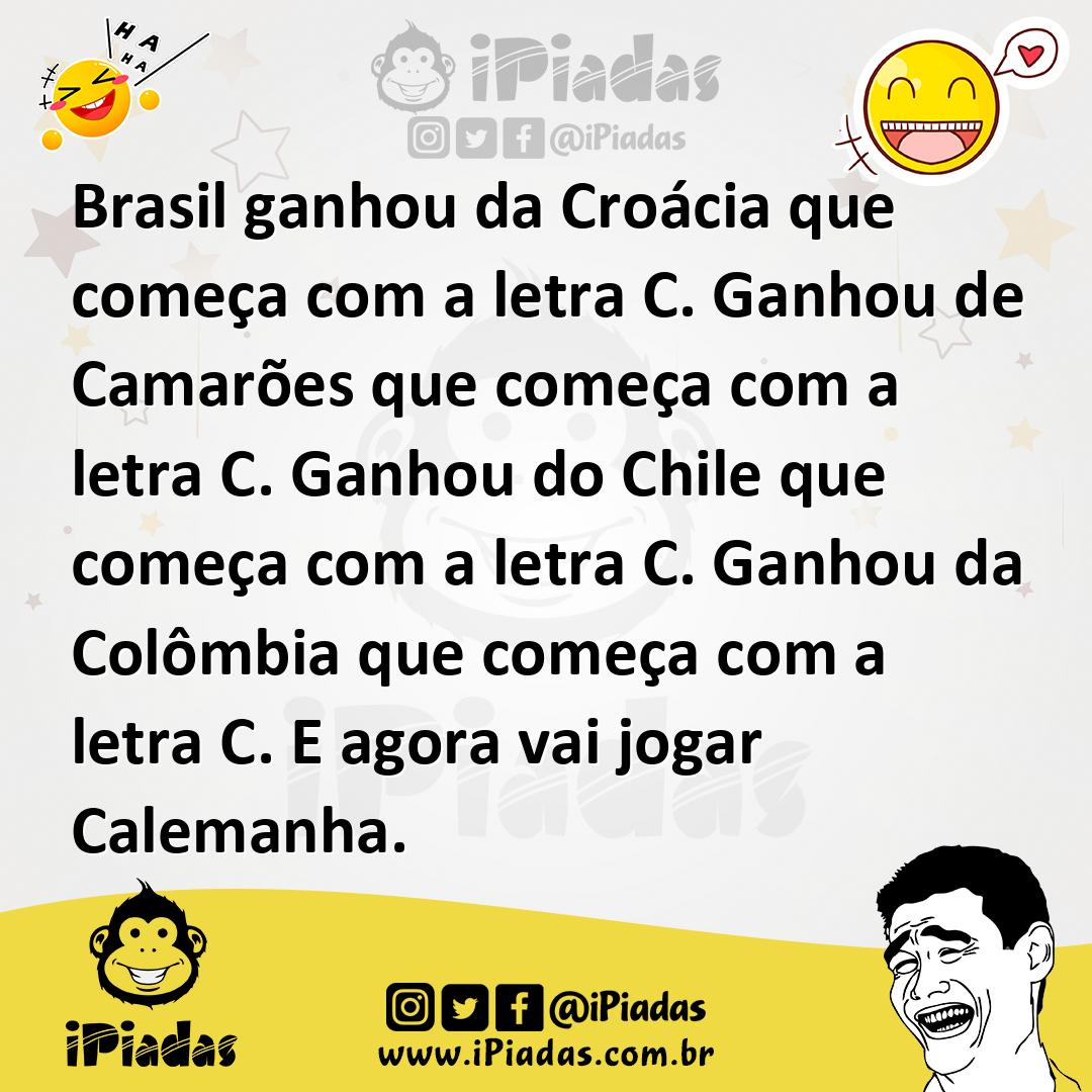 Ilustração de Brasil ganhou da Croácia que começa com a letra C. Ganhou de Camarões... no iPiadas