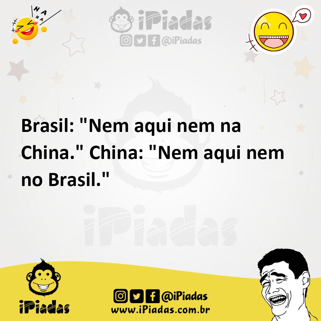 Ilustração de Brasil: "Nem aqui nem na China." China: "Nem aqui nem no Brasil." no iPiadas