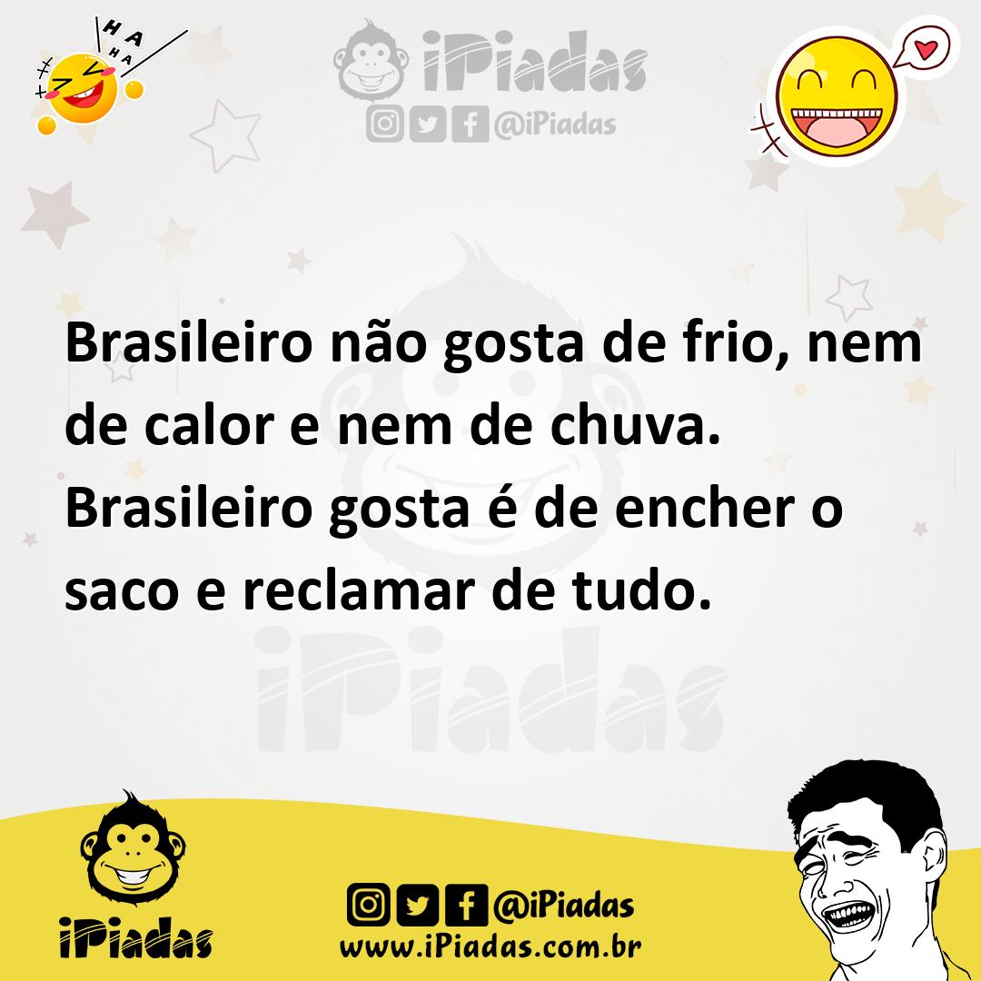Ilustração de Brasileiro não gosta de frio, nem de calor e nem de chuva. Brasileiro... no iPiadas