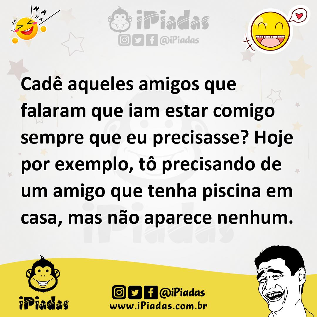 Ilustração de Cadê aqueles amigos que falaram que iam estar comigo sempre que eu pre... no iPiadas