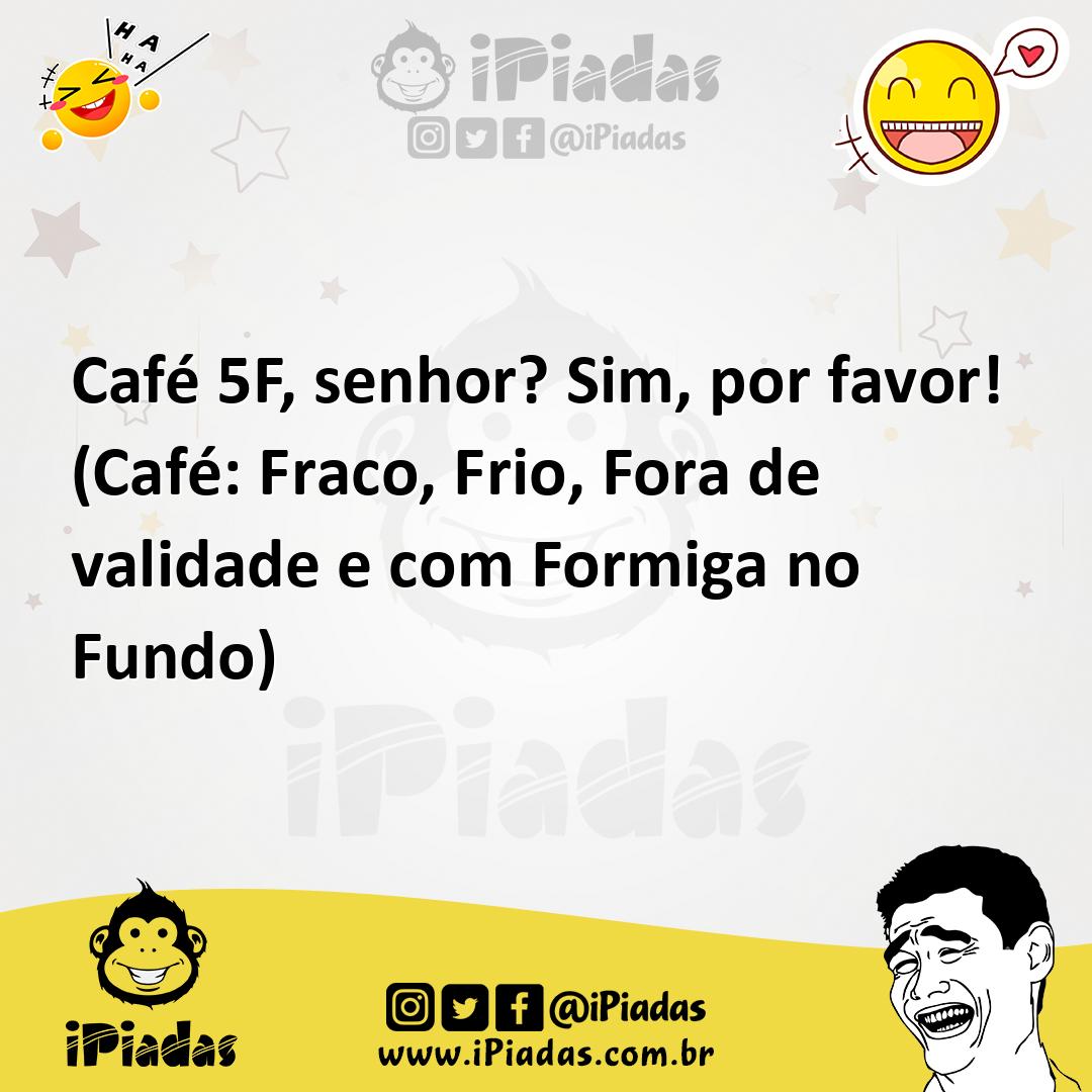 Ilustração de Café 5F, senhor? Sim, por favor! (Café: Fraco, Frio, Fora de validade... no iPiadas