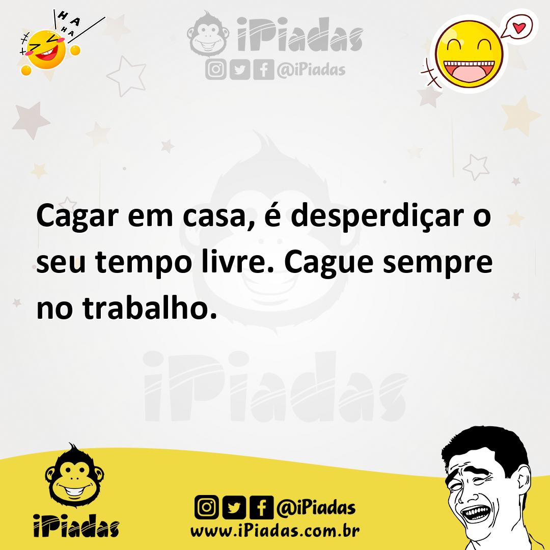 Ilustração de Cagar em casa, é desperdiçar o seu tempo livre. Cague sempre no trabal... no iPiadas