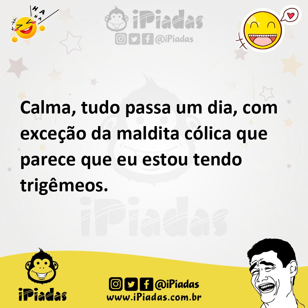 Ilustração de Calma, tudo passa um dia, com exceção da maldita cólica que parece que... no iPiadas