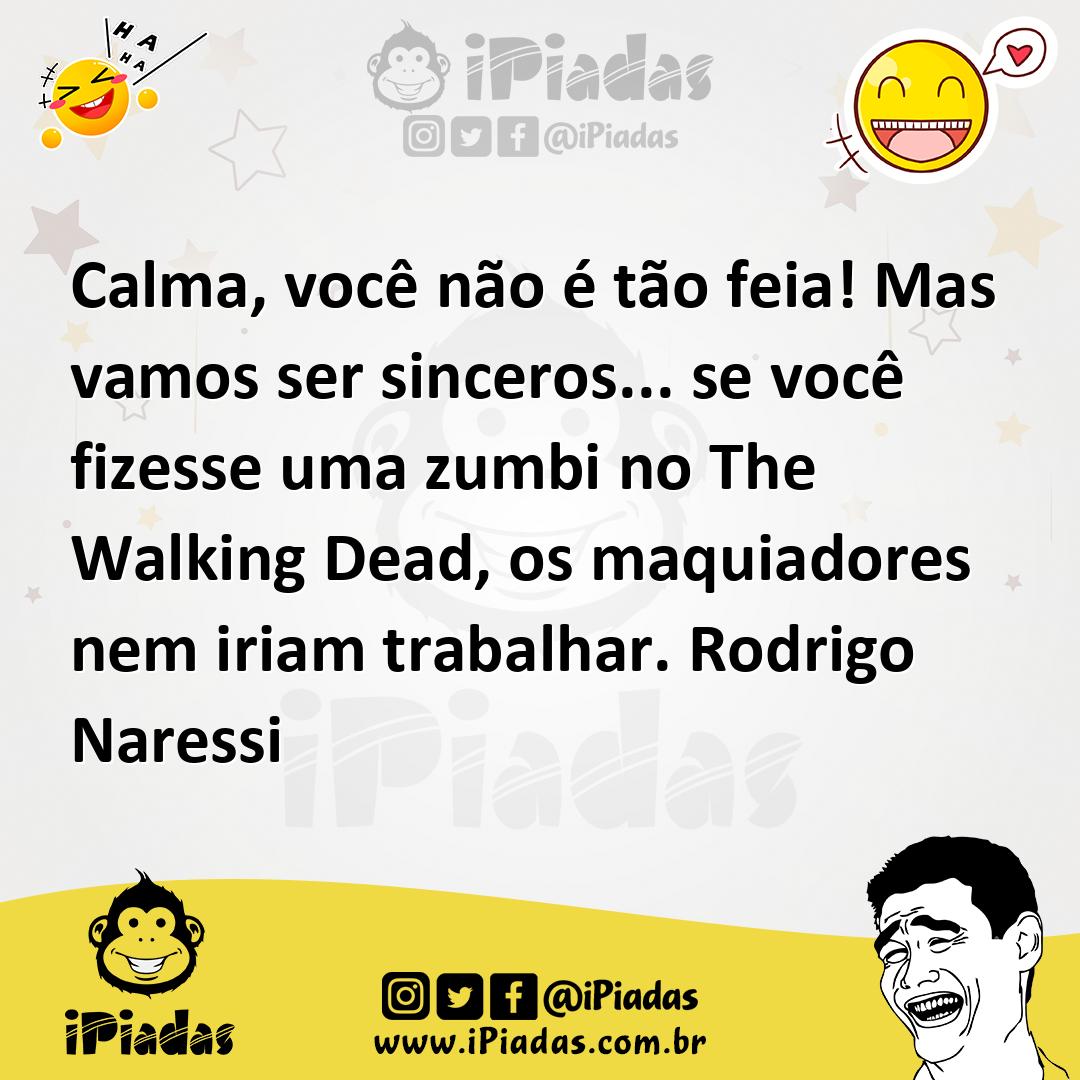 Ilustração de Calma, você não é tão feia! Mas vamos ser sinceros... se você fizesse... no iPiadas
