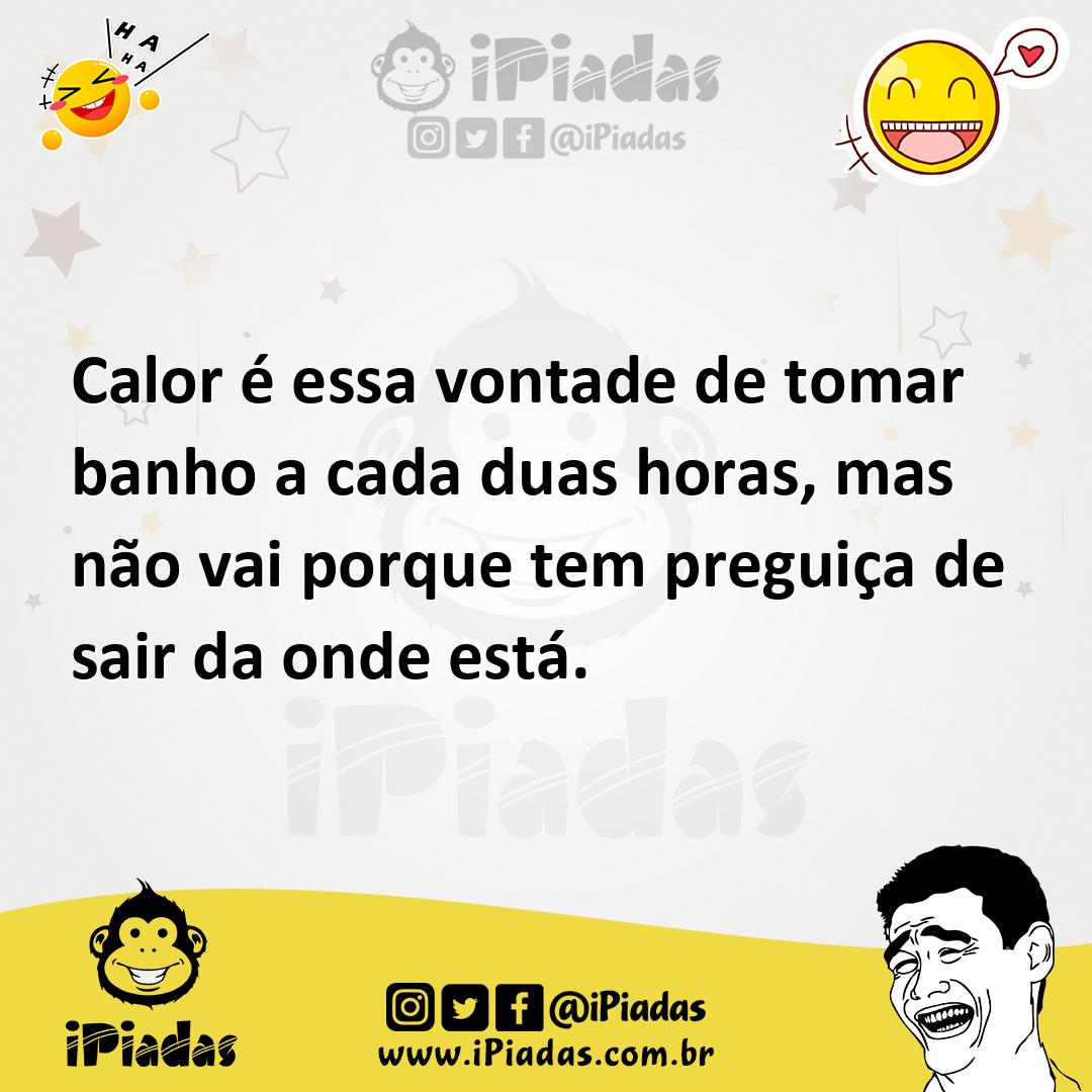 Ilustração de Calor é essa vontade de tomar banho a cada duas horas, mas não vai por... no iPiadas