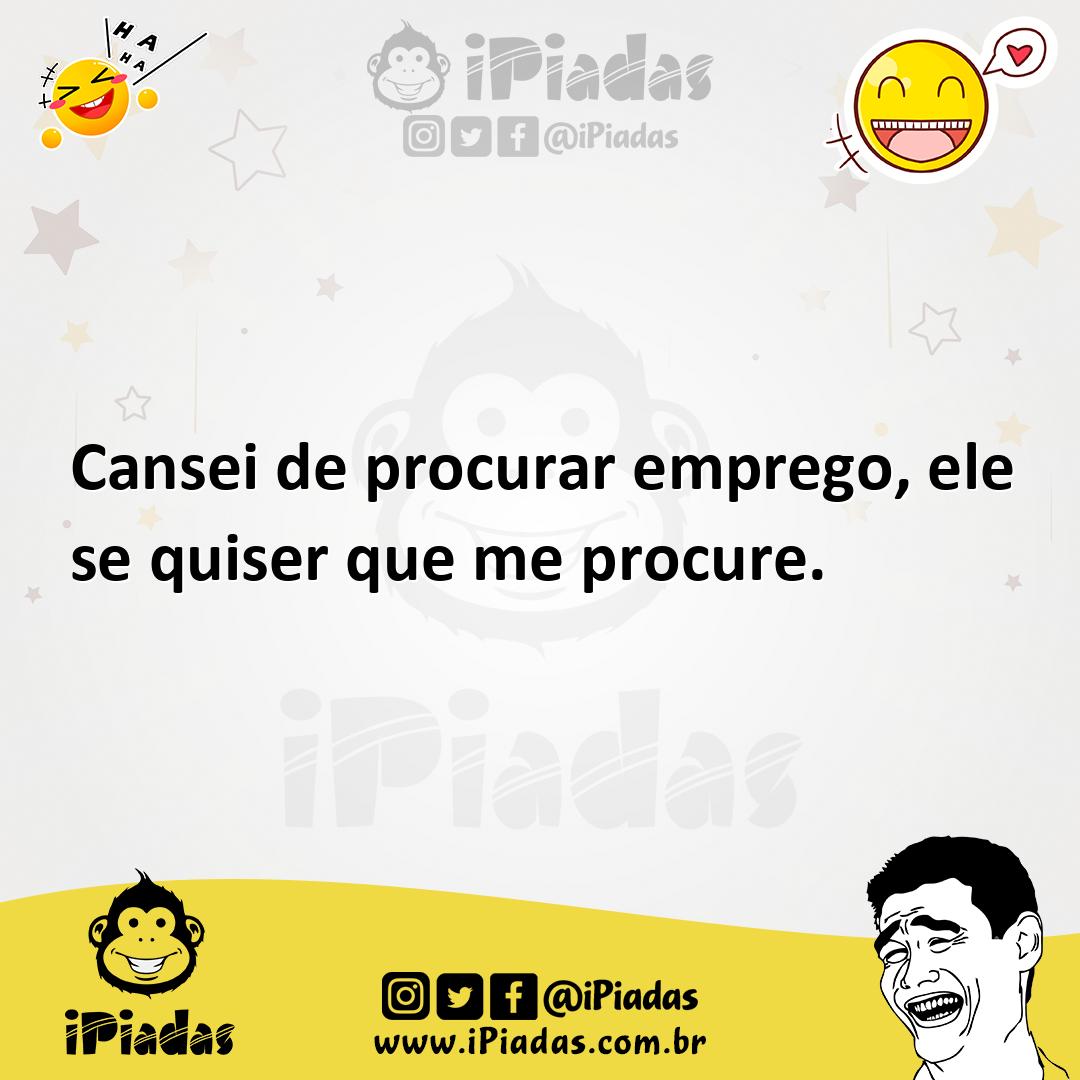Ilustração de Cansei de procurar emprego, ele se quiser que me procure. no iPiadas