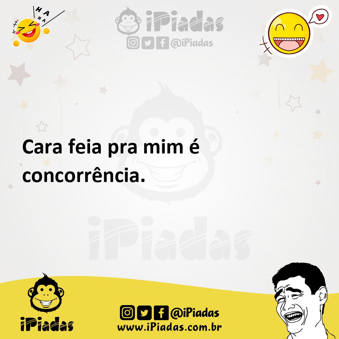 Ilustração de Cara feia pra mim é concorrência. no iPiadas