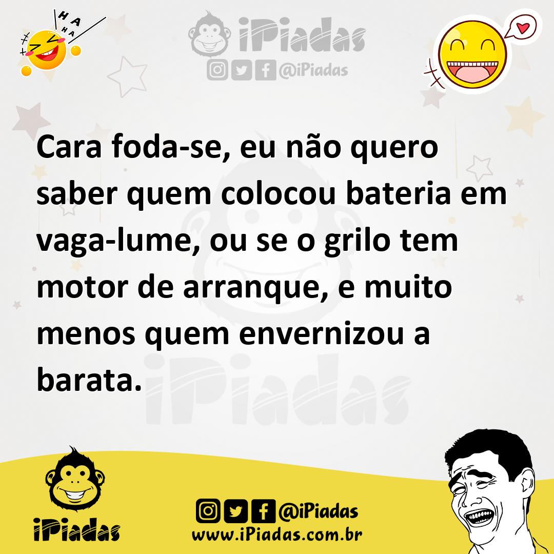 Ilustração de Cara foda-se, eu não quero saber quem colocou bateria em vaga-lume, ou... no iPiadas