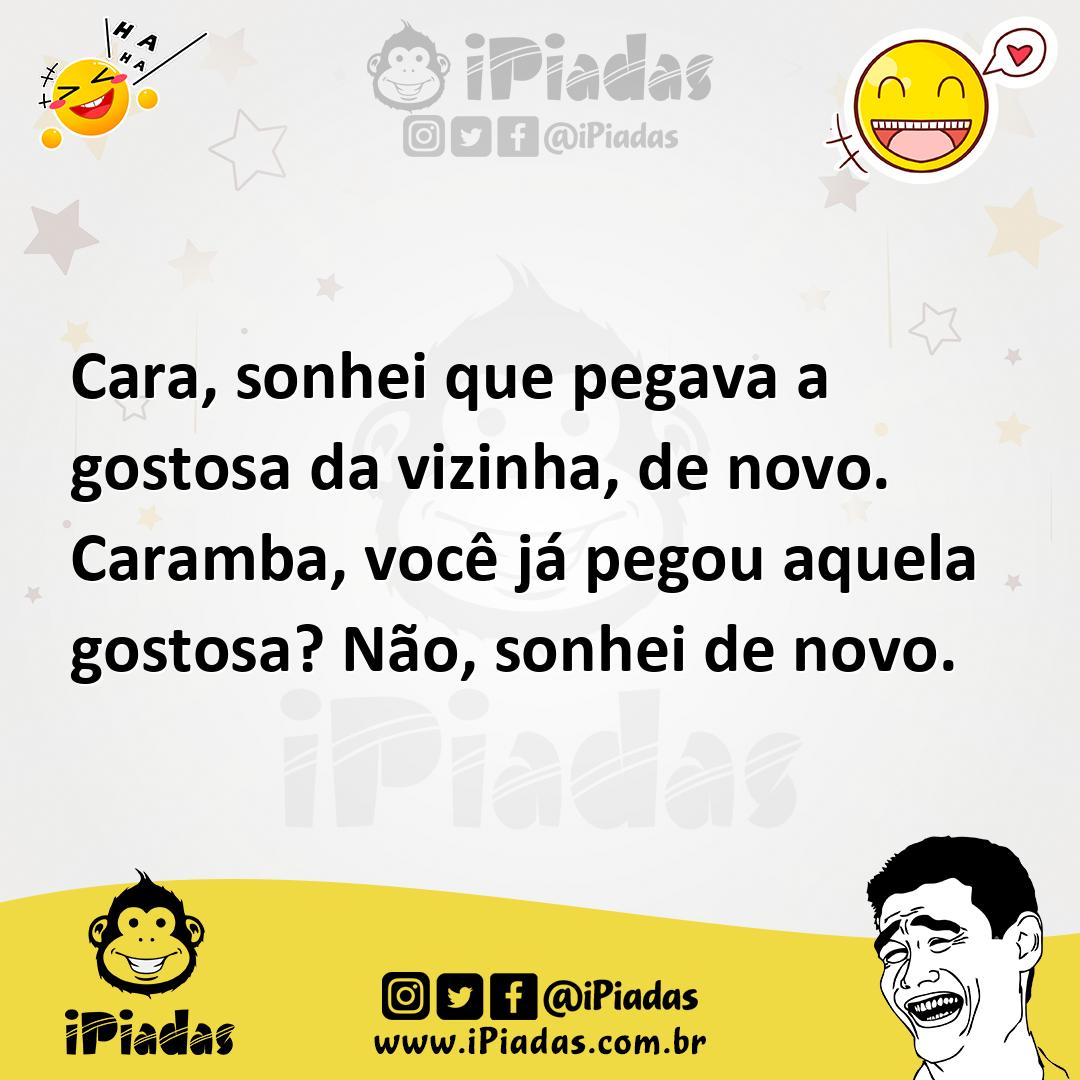 Ilustração de Cara, sonhei que pegava a gostosa da vizinha, de novo. Caramba, você j... no iPiadas