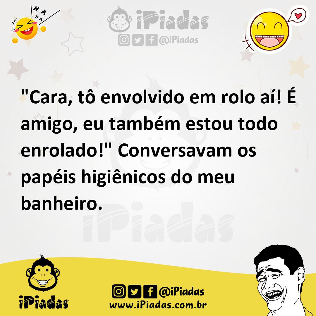 Ilustração de "Cara, tô envolvido em rolo aí! É amigo, eu também estou todo enrolado... no iPiadas