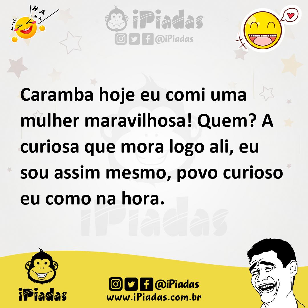 Ilustração de Caramba hoje eu comi uma mulher maravilhosa! Quem? A curiosa que mora... no iPiadas