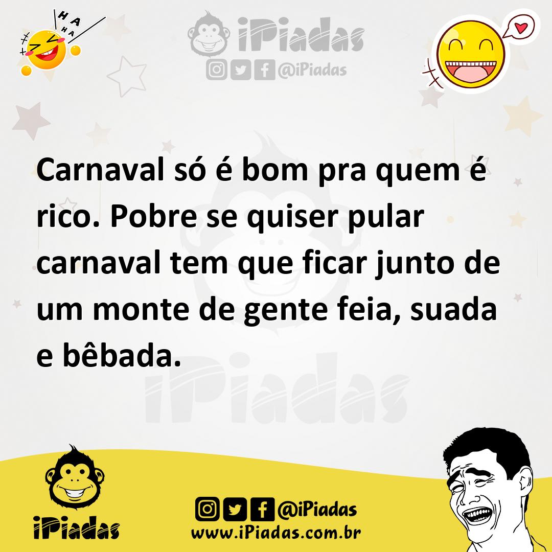 Ilustração de Carnaval só é bom pra quem é rico. Pobre se quiser pular carnaval tem... no iPiadas