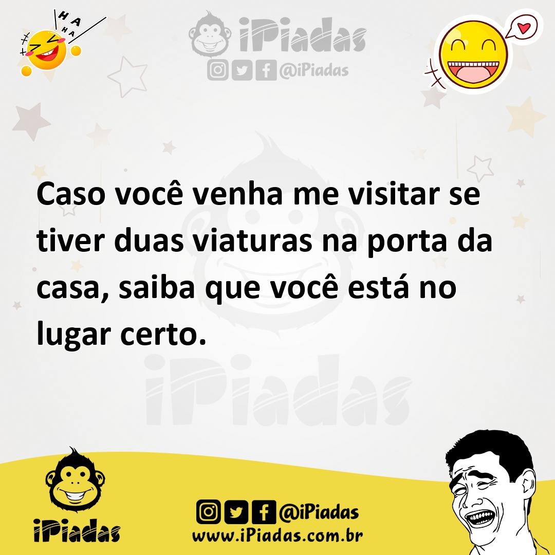 Ilustração de Caso você venha me visitar se tiver duas viaturas na porta da casa, sa... no iPiadas