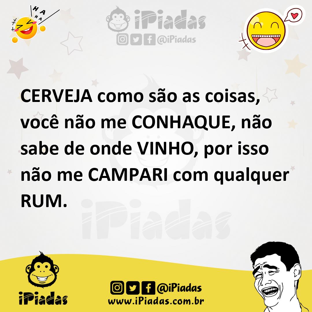 Ilustração de CERVEJA como são as coisas, você não me CONHAQUE, não sabe de onde VIN... no iPiadas