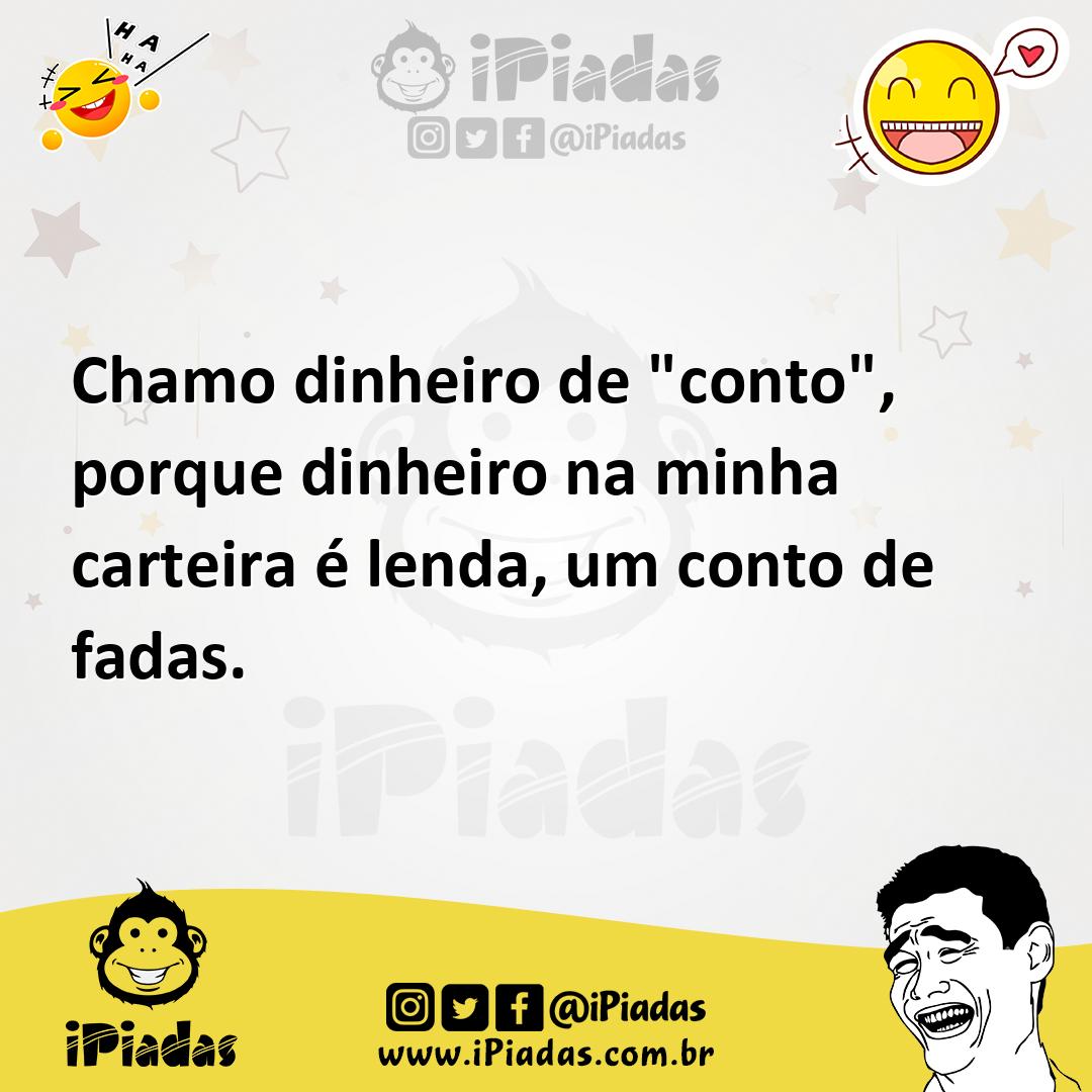 Ilustração de Chamo dinheiro de "conto", porque dinheiro na minha carteira é lenda,... no iPiadas
