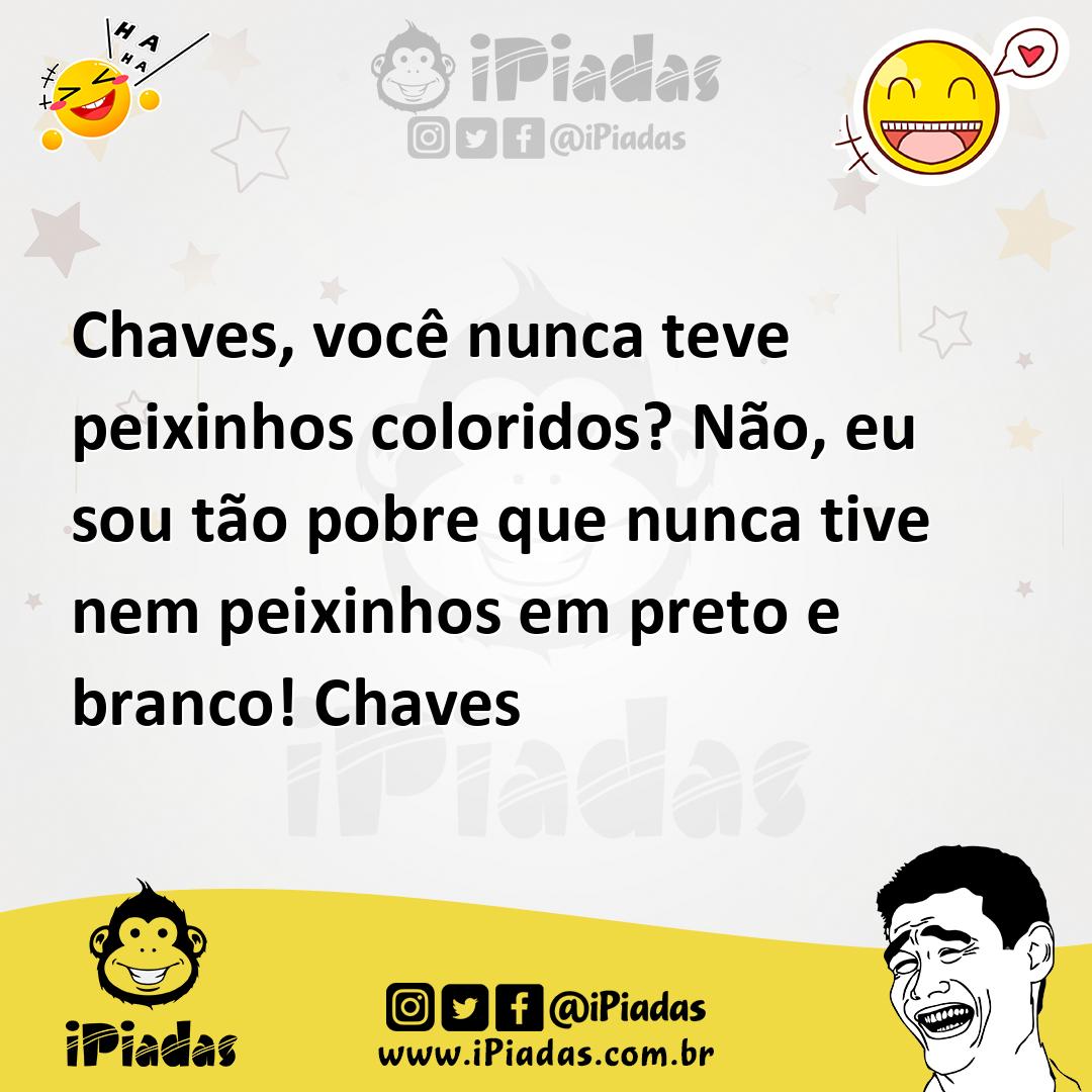 Ilustração de Chaves, você nunca teve peixinhos coloridos? Não, eu sou tão pobre que... no iPiadas