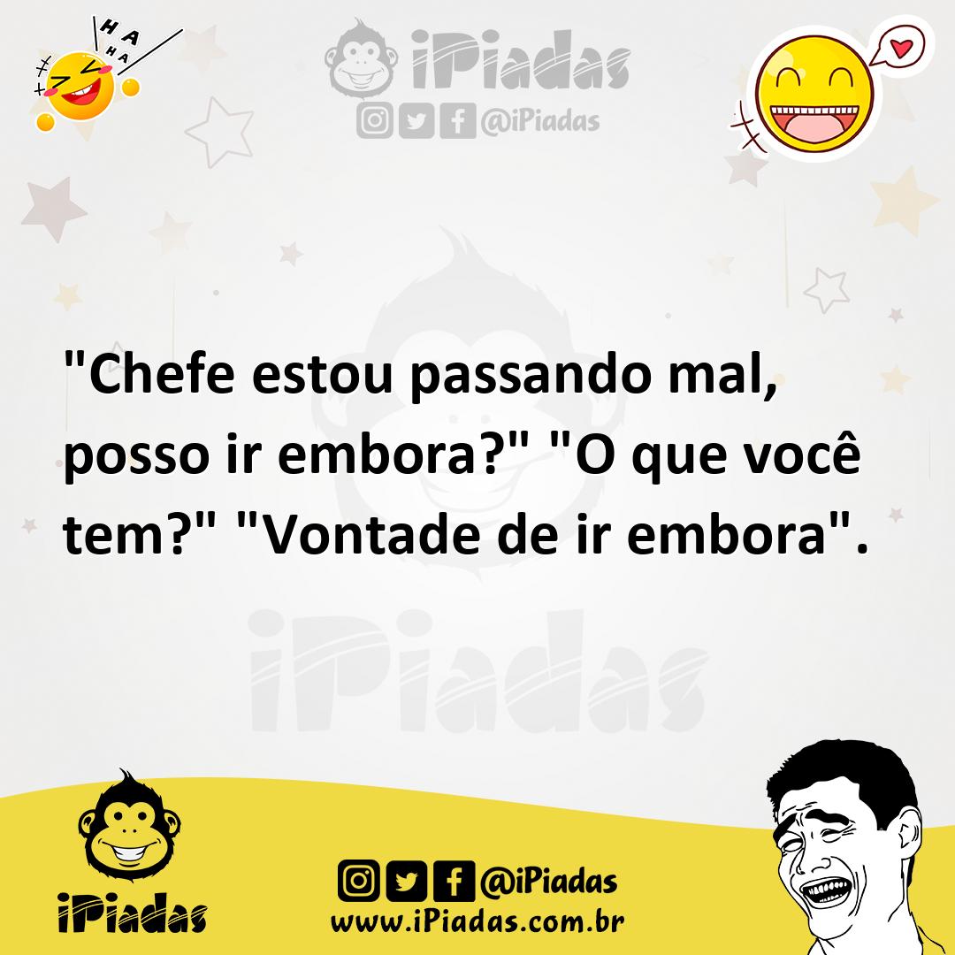 Ilustração de "Chefe estou passando mal, posso ir embora?" "O que você tem?" "Vontad... no iPiadas
