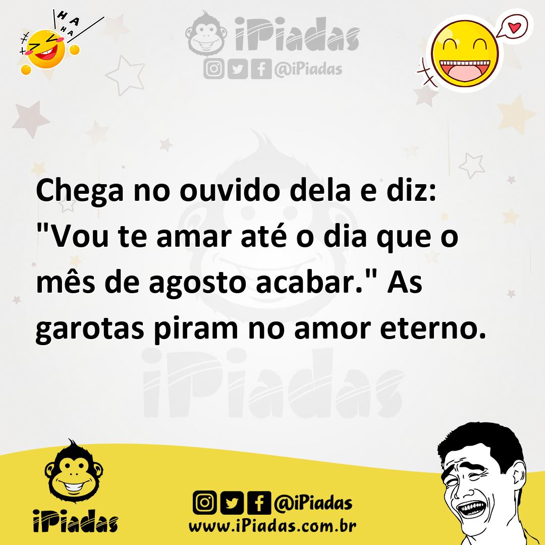 Ilustração de Chega no ouvido dela e diz: "Vou te amar até o dia que o mês de agosto... no iPiadas