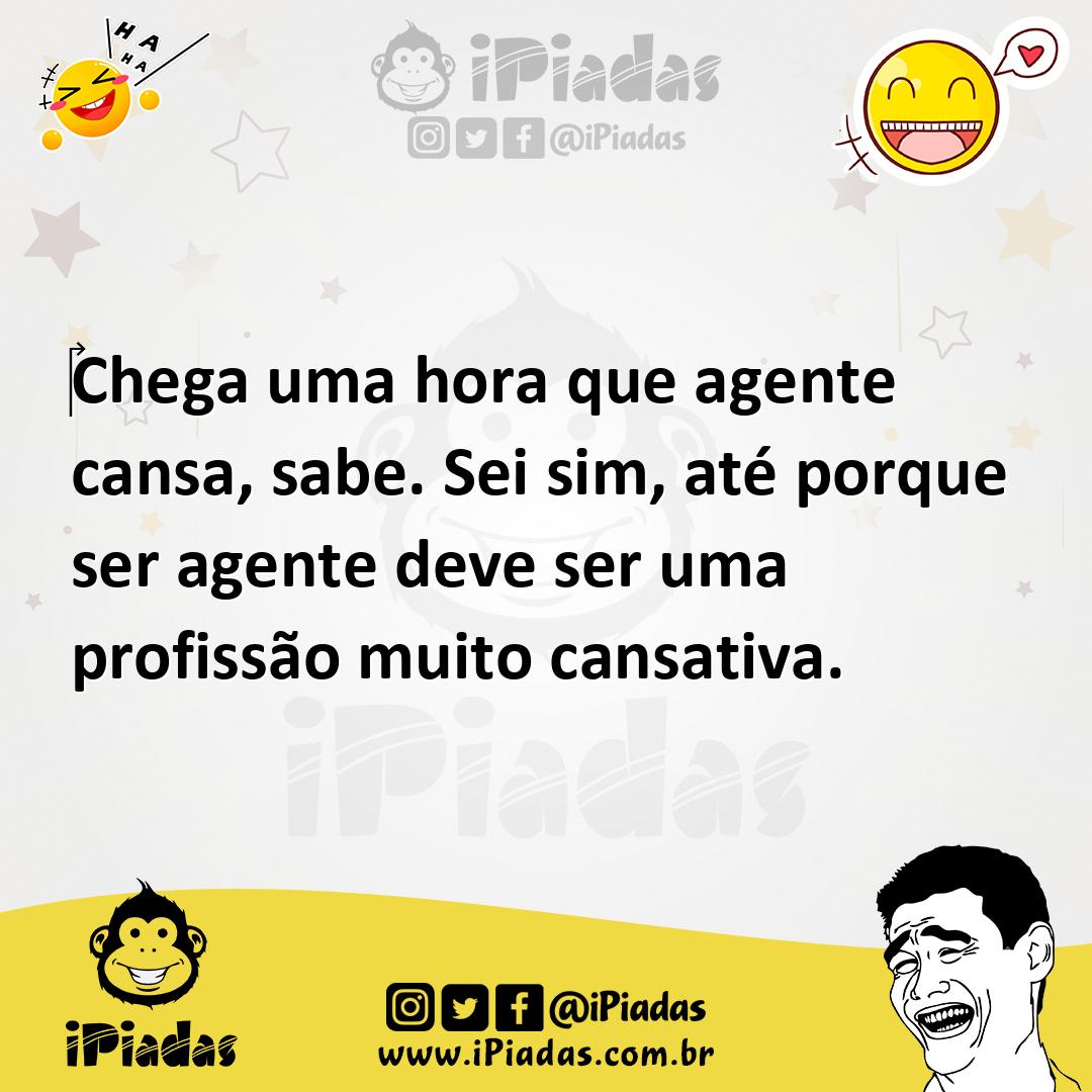 Ilustração de Chega uma hora que agente cansa, sabe. Sei sim, até porque ser agente... no iPiadas
