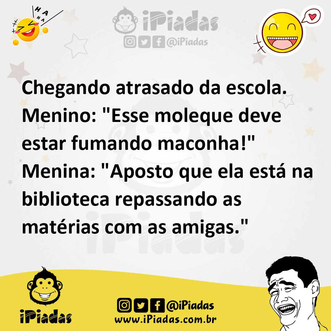 Ilustração de Chegando atrasado da escola. Menino: "Esse moleque deve estar fumando... no iPiadas