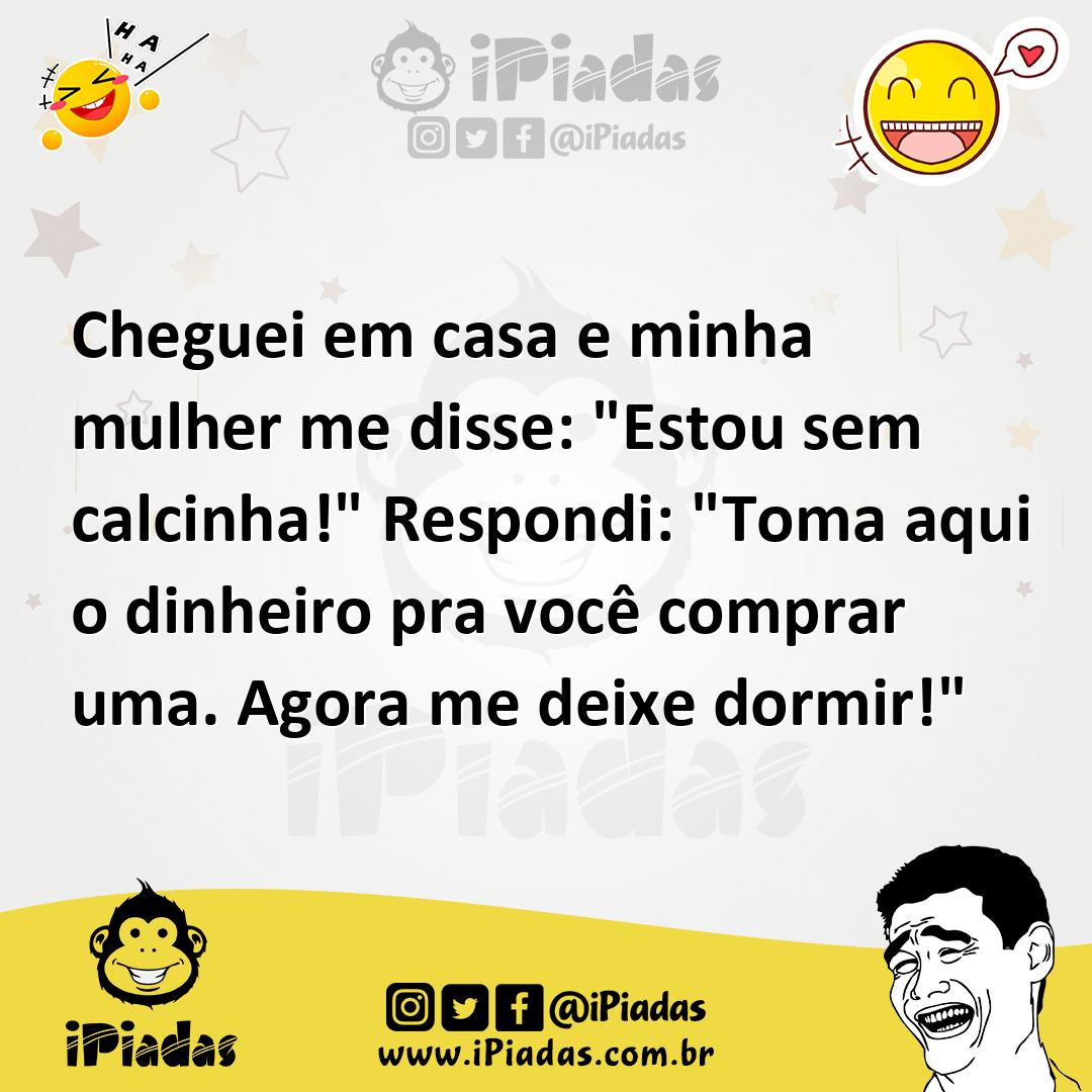 Ilustração de Cheguei em casa e minha mulher me disse: "Estou sem calcinha!" Respond... no iPiadas