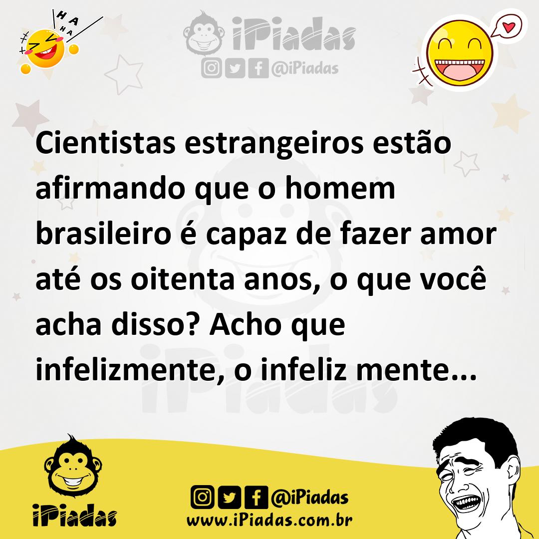 Ilustração de Cientistas estrangeiros estão afirmando que o homem brasileiro é capaz... no iPiadas