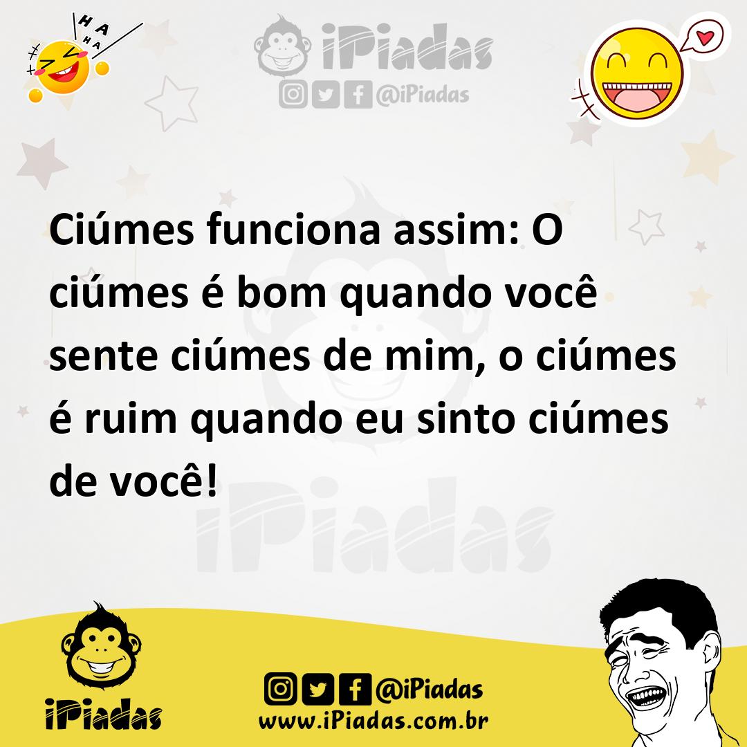 Ilustração de Ciúmes funciona assim: O ciúmes é bom quando você sente ciúmes de mim,... no iPiadas
