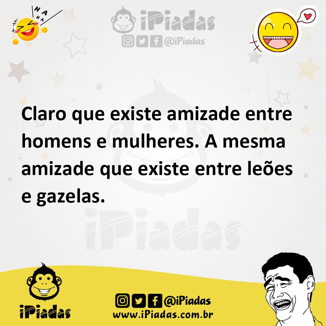 Ilustração de Claro que existe amizade entre homens e mulheres. A mesma amizade que... no iPiadas